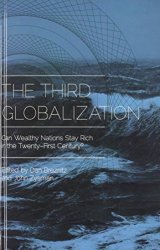 The Third Globalization: Can Wealthy Nations Stay Rich In The Twenty-first Century?