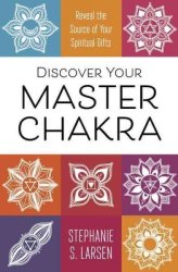 Discover Your Master Chakra - Reveal The Source Of Your Spiritual Gifts Paperback