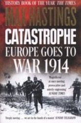 Catastrophe: Europe Goes To War 1914