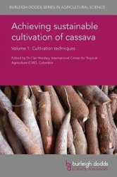 Achieving Sustainable Cultivation Of Cassava Volume 1 - Cultivation Techniques Hardcover