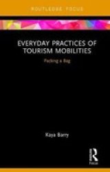 Everyday Practices Of Tourism Mobilities: Packing A Bag Routledge Advances In Tourism And Anthropology