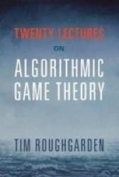 Twenty Lectures On Algorithmic Game Theory Paperback