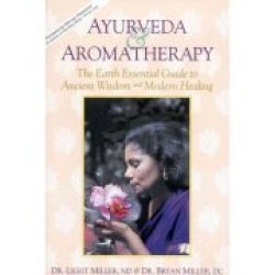 Ayurveda & Aromatherapy: The Earth Essential Guide To Ancient Wisdom & Modern He