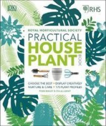 Rhs Practical House Plant Book - Choose The Best Display Creatively Nurture And Care 175 Plant Profiles Hardcover