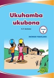Imvubelo Graded Reader Gr 5 Bk 5 Ukuhamba Ukubona