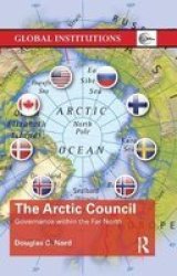 The Arctic Council - Governance Within The Far North Paperback