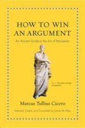 How To Win An Argument - An Ancient Guide To The Art Of Persuasion Hardcover