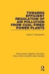 Towards Efficient Regulation Of Air Pollution From Coal-fired Power Plants Paperback