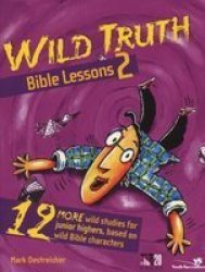 Wild Truth Bible Lessons 2 - 12 More Wild Studies For Junior Highers Based On Wild Bible Characters Paperback