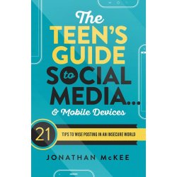 Teens Guide To Social Medial And Mobile Devices - Johnathan Mckee