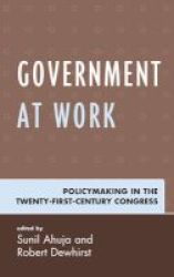 Government At Work - Policymaking In The Twenty-first-century Congress Hardcover