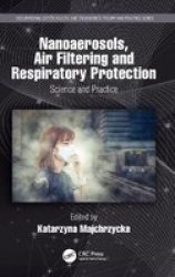Nanoaerosols Air Filtering And Respiratory Protection - Science And Practice Hardcover