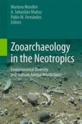 Zooarchaeology In The Neotropics - Environmental Diversity And Human-animal Interactions Hardcover 1ST Ed. 2017