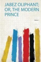 Jabez Oliphant Or The Modern Prince Paperback