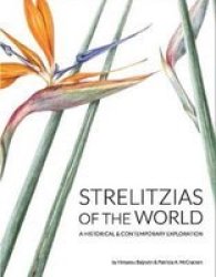 Strelitzias Of The World - A Historical & Contemporary Exploration Hardcover