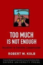 Too Much Is Not Enough - Incentives In Executive Compensation Hardcover New