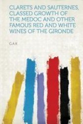 Clarets And Sauternes Classed Growth Of The Medoc And Other Famous Red And White Wines Of The Gironde paperback