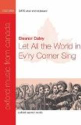 Let All the World in Ev'ry Corner Sing: Vocal Score Oxford Music from Canada