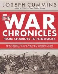 The War Chronicles: From Chariots To Flintlocks - From Chariots To Flintlocks Hardcover