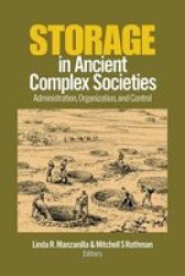 Storage In Ancient Complex Societies - Administration Organization And Control Hardcover