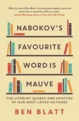 Nabokov& 39 S Favourite Word Is Mauve - The Literary Quirks And Oddities Of Our Most-loved Authors Paperback
