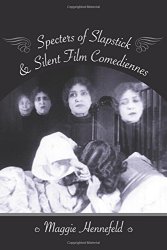 Specters Of Slapstick And Silent Film Comediennes Film And Culture Series