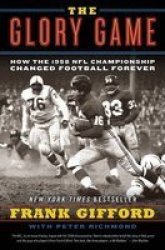 The Glory Game - How the 1958 NFL Championship Changed Football Forever Paperback