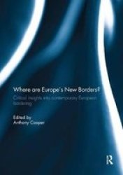 Where Are Europe& 39 S New Borders? - Critical Insights Into Contemporary European Bordering Paperback