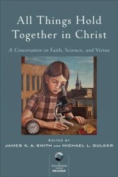 All Things Hold Together In Christ - James K. A. Smith Paperback