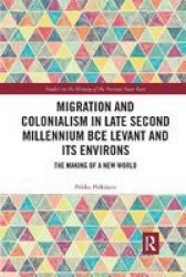 Migration And Colonialism In Late Second Millennium Bce Levant And Its Environs - The Making Of A New World Paperback