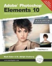 Adobe Photoshop Elements 10: Maximum Performance - Unleash The Hidden Performance Of Elements Hardcover