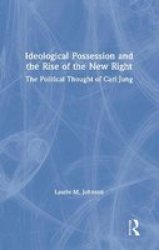 Ideological Possession And The Rise Of The New Right - Laurie Johnson Hardcover