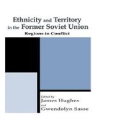 Ethnicity and Territory in the Former Soviet Union - Regions in Conflict