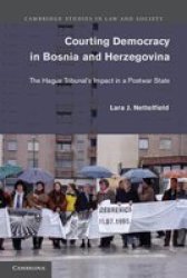 Courting Democracy In Bosnia And Herzegovina: The Hague Tribunal's Impact In A Postwar State