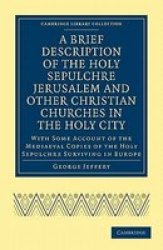 A Brief Description of the Holy Sepulchre Jerusalem and Other Christian Churches in the Holy City - With Some Account of the Mediaeval Copies of the Holy Sepulchre Surviving in Europe Paperback