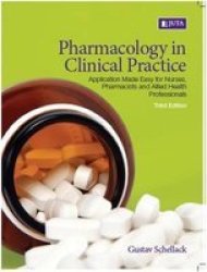 Pharmacology In Clinical Practice - Application Made Easy For Nurses Pharmacists And Allied Health Professionals Paperback 3rd Edition