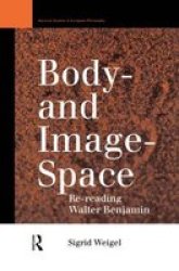 Body-and Image-space - Re-reading Walter Benjamin Hardcover