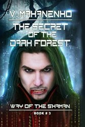 The Secret Of The Dark Forest The Way Of The Shaman Book 3 Volume 3