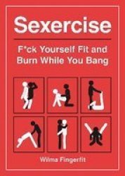 Sexercise - F Ck Yourself Fit And Burn While You Bang Paperback