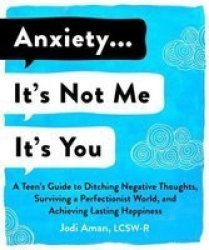 Anxiety . . . I& 39 M So Done With You - A Teen& 39 S Guide To Ditching Toxic Stress And Hardwiring Your Brain For Happiness Paperback