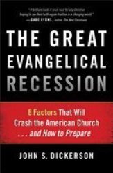 The Great Evangelical Recession - 6 Factors That Will Crash The American Church... And How To Prepare paperback