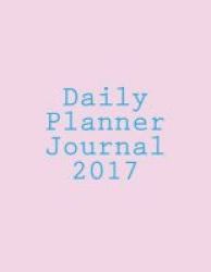 Daily Planner Journal 2017 Paperback