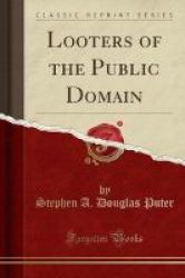 Looters Of The Public Domain Classic Reprint Paperback