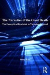 The Narrative Of The Good Death - The Evangelical Deathbed In Victorian England Hardcover New Edition