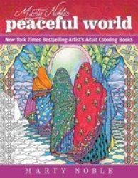 Marty Noble& 39 S Peaceful World - New York Times Bestselling Artist& 39 S Adult Coloring Books Paperback