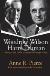 Woodrow Wilson And Harry Truman - Mission And Power In American Foreign Policy Hardcover