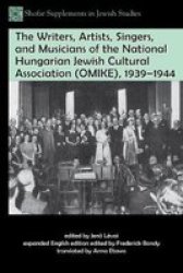 The Writers Artists Singers And Musicians Of The National Hungarian Jewish Cultural Association Omike 1939-1944 Paperback