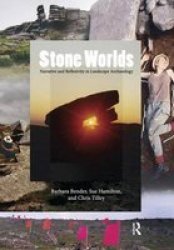 Stone Worlds - Narrative And Reflexivity In Landscape Archaeology Paperback