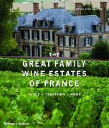 The Great Family Wine Estates Of France - Style Tradition Home hardcover