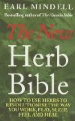 New Herb Bible: How to Use Herbs to Revolutionise the Way You Work, Play, Sleep, Feel and Heal